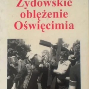 Żydowskie oblężenie Oświęcimia /8950/ Nie przegap