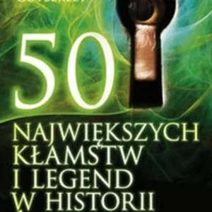 50 Najwiekszych kłamstw i legend w historii świata /3196/ Nowy