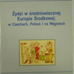 Żydzi w średniowiecznej Europie Środkowej: w Czechach, Polsce i na Węgrzech Ograniczona ilość