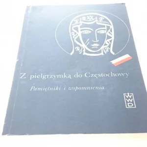Z PIELGRZYMKĄ DO CZĘSTOCHOWY. PAMIĘTNIKI Niska cena