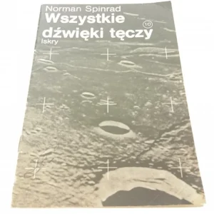WSZYSTKIE DŹWIĘKI TĘCZY - Norman Spinrad Ostatnia szansa