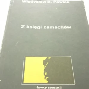 Z KSIĘGI ZAMACHÓW - Władysław B. Pawlak Bestseller