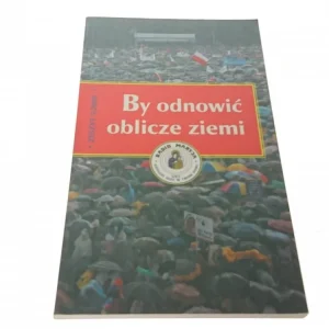 Tylko dziś BY ODNOWIĆ OBLICZE ZIEMI ZESZYT 5/2009