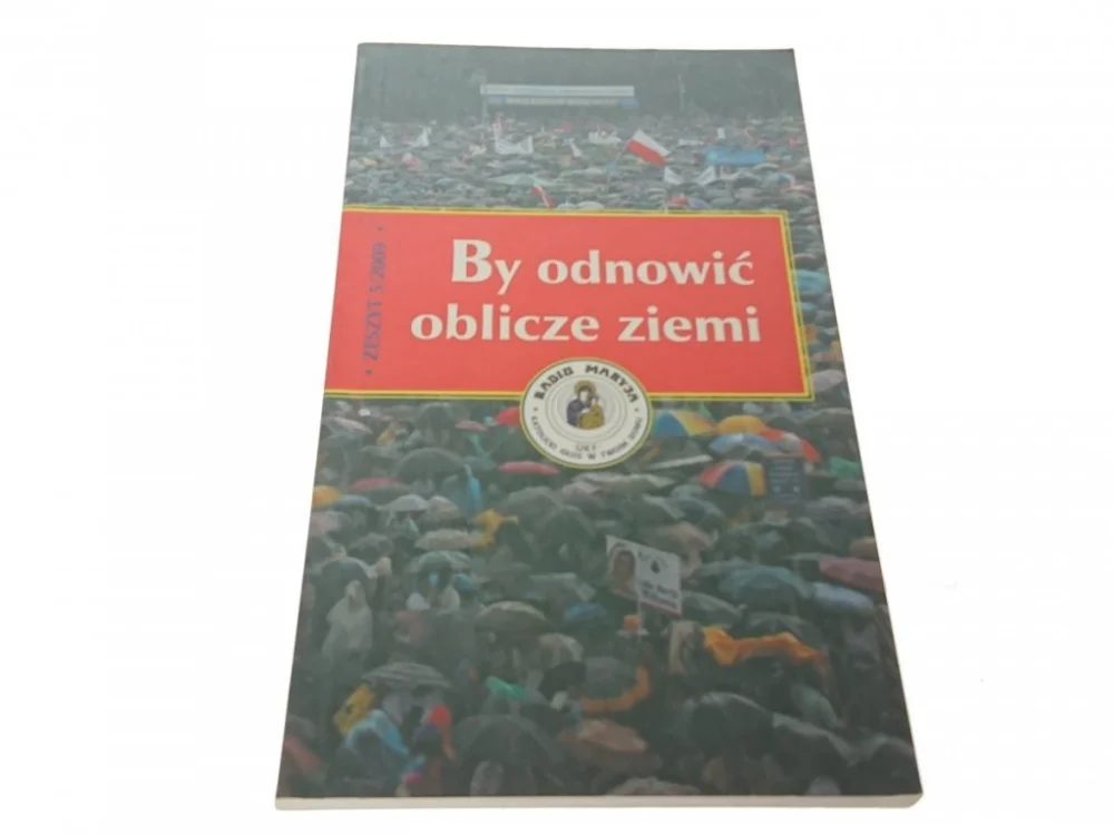 Tylko dziś BY ODNOWIĆ OBLICZE ZIEMI ZESZYT 5/2009