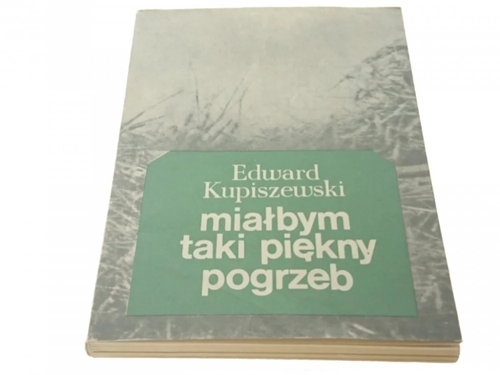 MIAŁBYM TAKI PIĘKNY POGRZEB - E. KUPISZEWSKI Sprawdź teraz