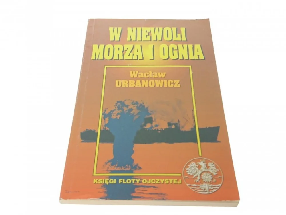Hit sprzedaży W NIEWOLI MORZA I OGNIA - Wacław Urbanowicz