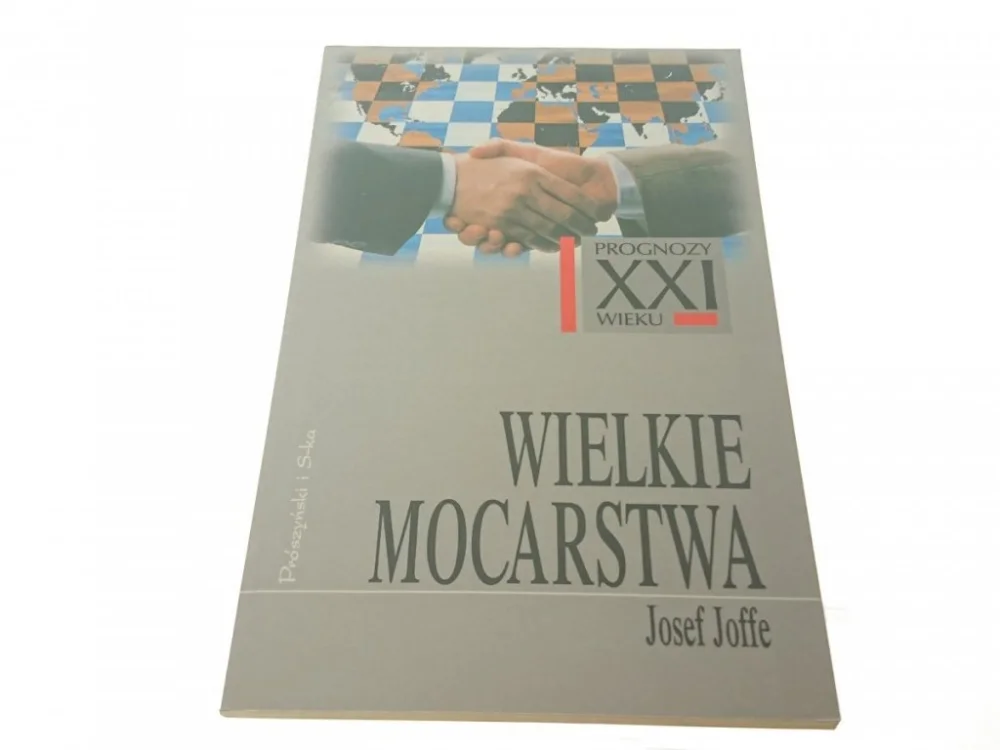 Ostatnie sztuki PROGNOZY XXI WIEKU: WIELKIE MOCARSTWA Josef Joffe