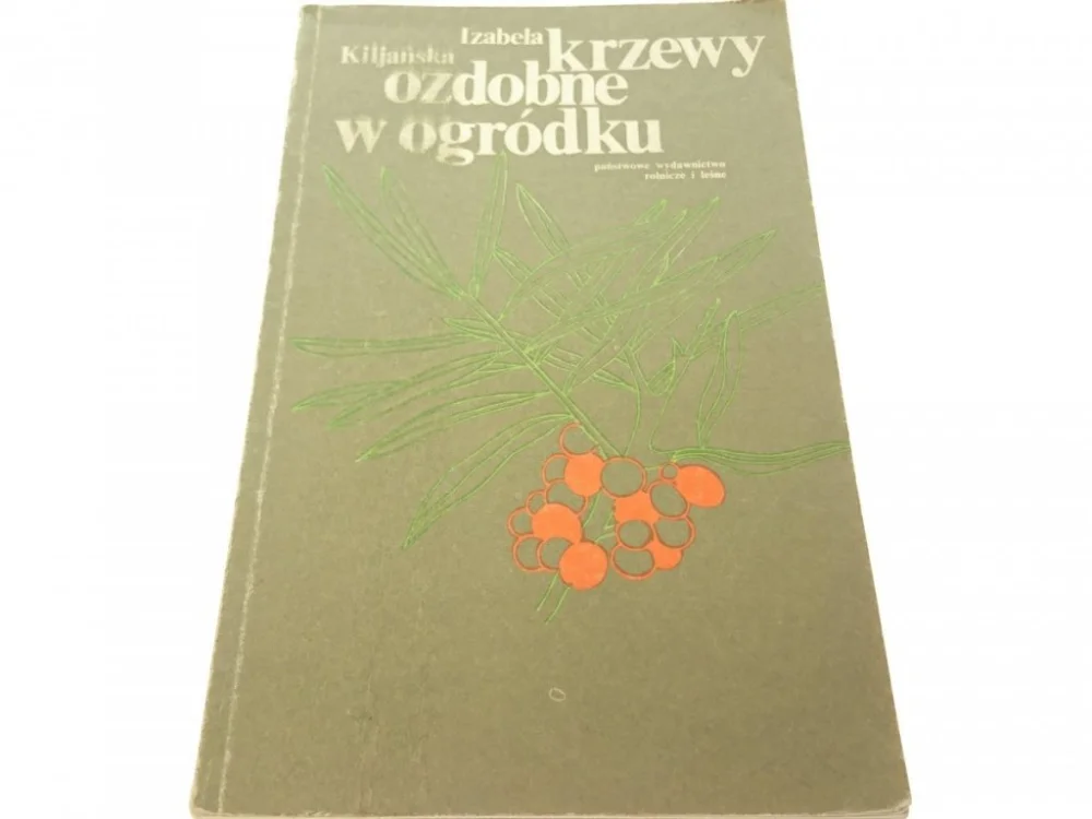 KRZEWY OZDOBNE W OGRÓDKU - Izabela Kiljańska 1978 Tylko do końca tygodnia