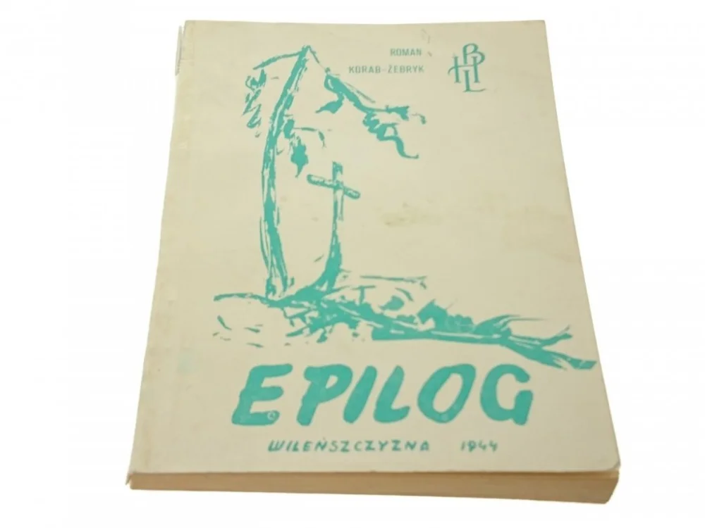 EPILOG WILEŃSZCZYZNA 1944 - ROMAN KORAB-ŻEBRYK Kup teraz