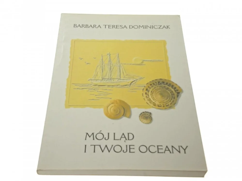 MÓJ LĄD I TWOJE OCEANY - BARBARA T.DOMINICZAK Szybka dostawa
