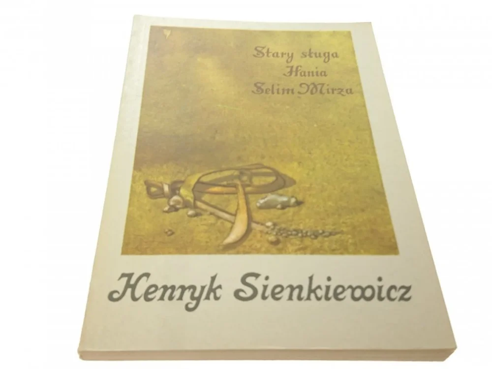 STARY SŁUGA, HANIA, SELIM MIRŻA - H. Sienkiewicz Nowość