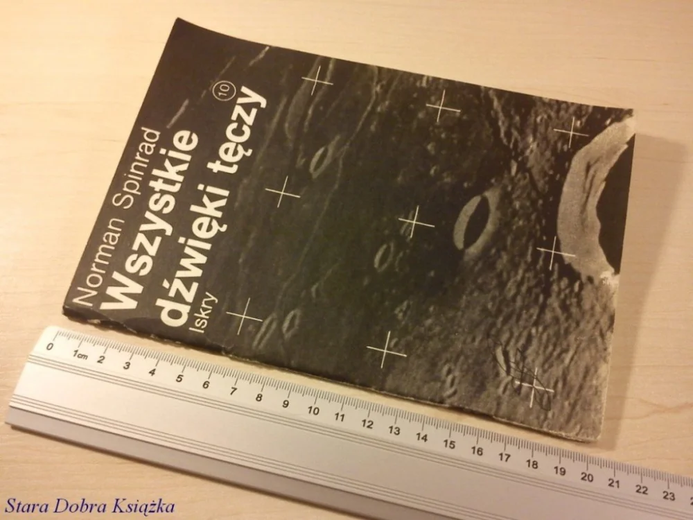 Tylko do końca tygodnia WSZYSTKIE DŹWIĘKI TĘCZY - Norman Spinrad (1986)