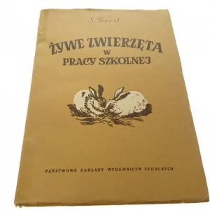 ŻYWE ZWIERZĘTA W PRACY SZKOLNEJ - S. Gerd Nowość