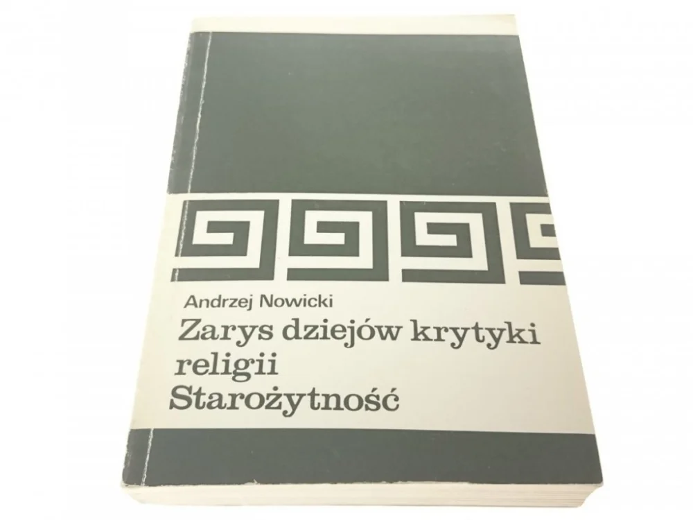 ZARYS DZIEJÓW KRYTYKI RELIGII. STAROŻYTNOŚĆ (1986) Zamów dziś