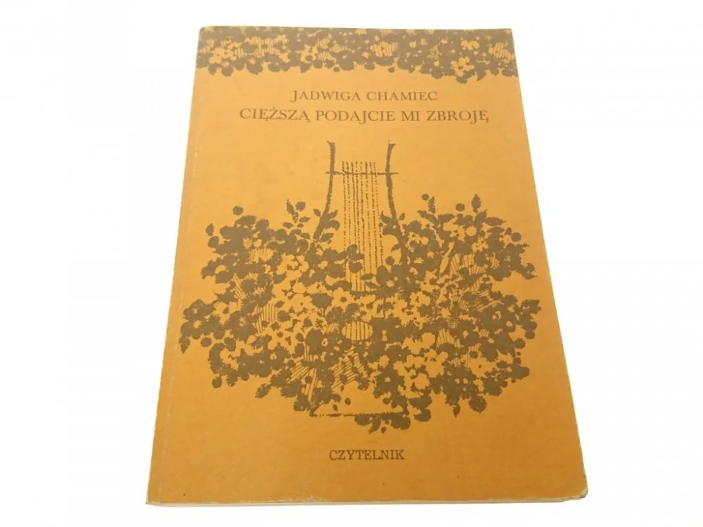 Ostatnie sztuki CIĘŻSZĄ PODAJCIE MI ZBROJĘ - Jadwiga Chamiec 1988