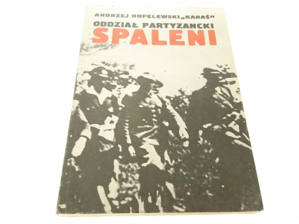 ODDZIAŁ PARTYZANCKI SPALENI - Ropelewski 'Karaś' Wysoka jakość