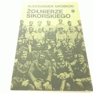 ŻOŁNIERZE SIKORSKIEGO - Aleksander Grobicki (1981) Oferta limitowana