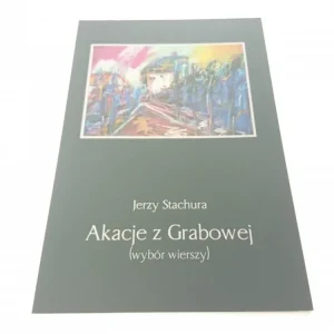 AKACJE Z GRABOWEJ (WYBÓR WIERSZY) - Stachura 2011 Łatwy zwrot