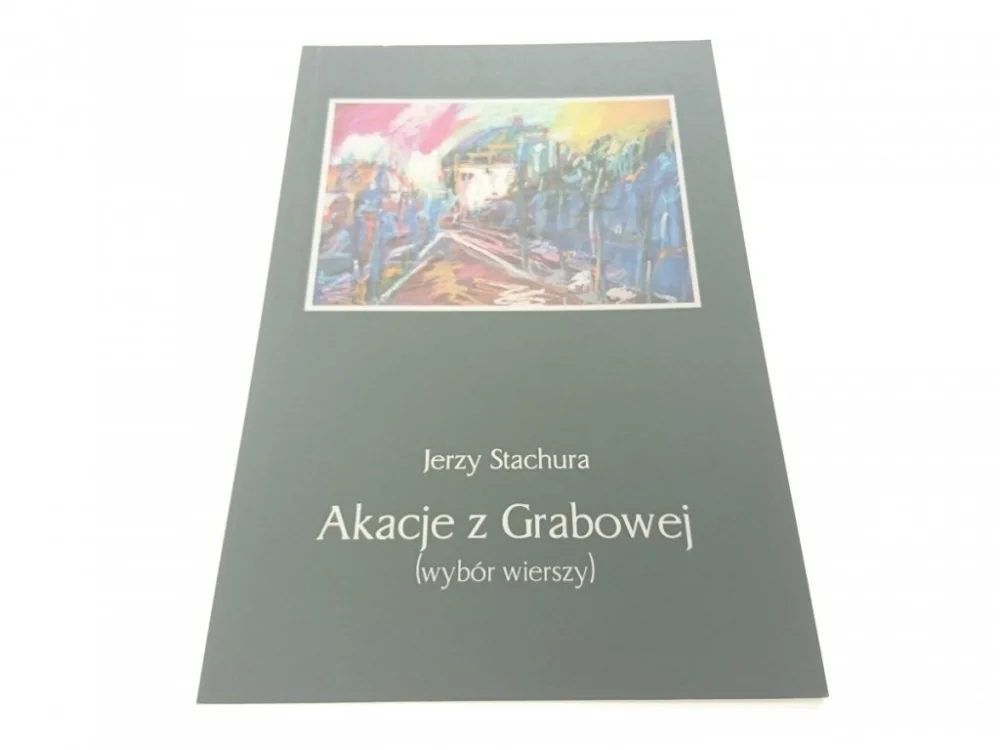 AKACJE Z GRABOWEJ (WYBÓR WIERSZY) - Stachura 2011 Łatwy zwrot
