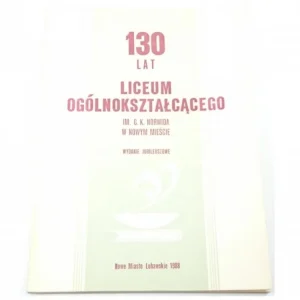 130 LAT LICEUM OGÓLNOKSZTAŁCĄCEGO W NOWYM MIEŚCIE Dodaj do koszyka