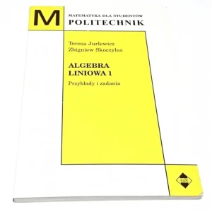 ALGEBRA LINIOWA 1 PRZYKŁADY I ZADANIA - Jurlewicz Kup teraz