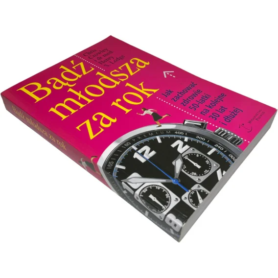 Bestseller Bądź młodsza za rok. Jak zachować zdrowie 50-latki na kolejne 30 lat i dłużej Chris Crowley, dr med. Henry S. Lodge