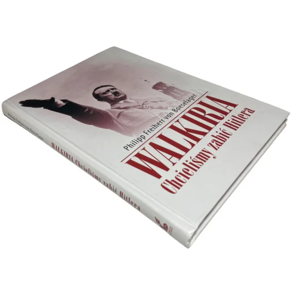 Walkiria. Chcieliśmy zabić Hitlera Philipp Freiherr von Boeselager Ostatnie sztuki