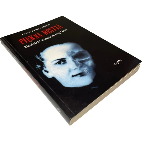 Tylko dziś Piękna bestia. Zbrodnie SS-Aufseherin Irmy Grese Daniel Patrick Brown