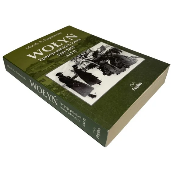 Wołyń. Epopeja polskich losów 1939-2013 Akt II Marek A. Koprowski Łatwy zwrot