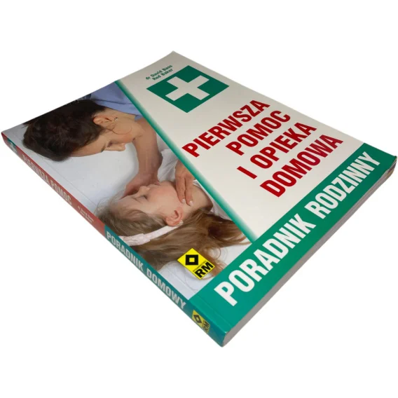 Pierwsza pomoc i opieka domowa. Poradnik rodzinny dr David Bass, Rod Baker Premium