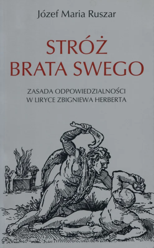 Ruszar J.M.: Stróż brata swego zasada odpowiedzialności w liryce Zbiegniewa Herberta Tylko dziś