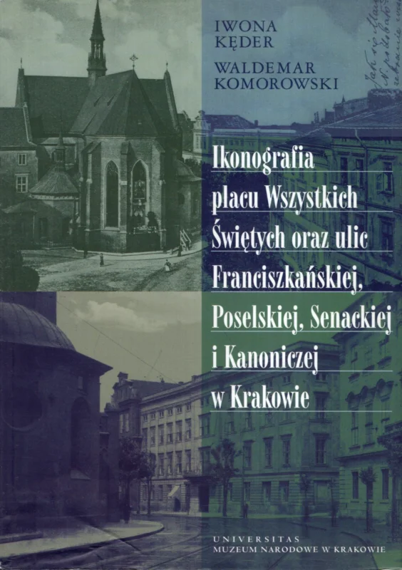 Kęder I., Komorowski W.: Ikonografia placu Wszystkich Świętych oraz ulic Franciszkańskiej, Poselskiej, Senackiej I Kanoniczej w Krakowie Hit cenowy