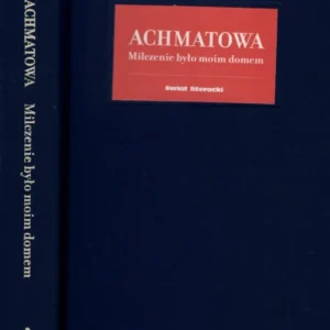 Achmatowa A.: Milczenie było moim domem Ostatnia szansa