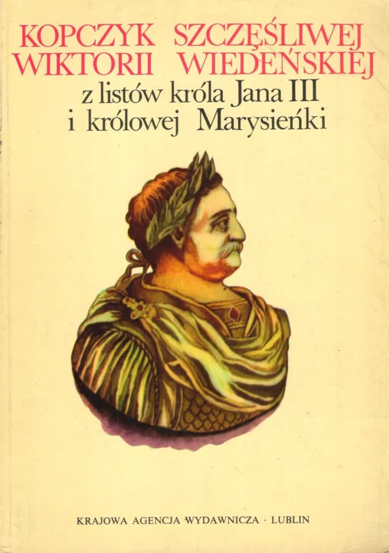 Kopczyk szczęśliwej Wiktorii Wiedeńskiej z listów króla Jana III i królowej Marysieńki tudzież z diariusza królewicza Jakuba Sobieskiego usypany Ekspresowa dostawa