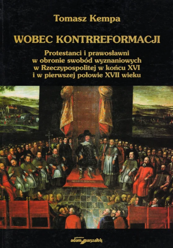 Kempa T.: Wobec kontrreformacji. Protestanci i prawosławni w obronie swobód wyznaniowych w Rzeczypospolitej w końcu XVI i w pierwszej połowie XVII wieku Do wyczerpania zapasów