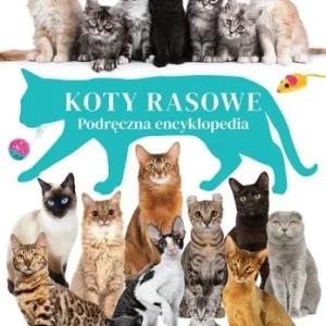 Zamów teraz KOTY RASOWE. PODRĘCZNA ENCYKLOPEDIA