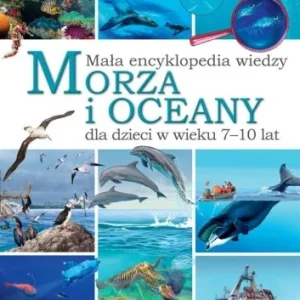 MAŁA ENCYKLOPEDIA WIEDZY. MORZA I OCEANY Dostępne od ręki