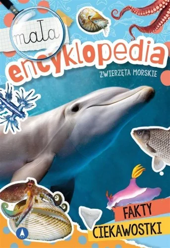 MAŁA ENCYKLOPEDIA. ZWIERZĘTA MORSKIE Zamów dziś