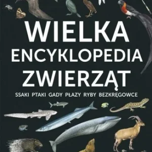 WIELKA ENCYKLOPEDIA ZWIERZT, AUTOR ZBIOROWY Oferta limitowana