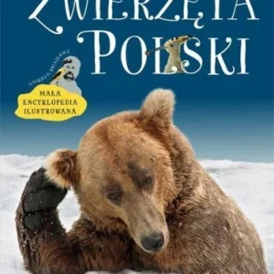 ZWIERZĘTA POLSKI. MAŁA ENCYKLOPEDIA ILUSTROWANA Tylko dziś