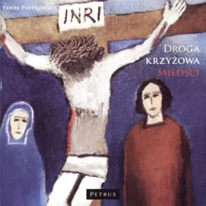 Tylko do końca tygodnia DROGA KRZYŹOWA MIŁOśCI CD, PAWEŁ PIOTROWSKI