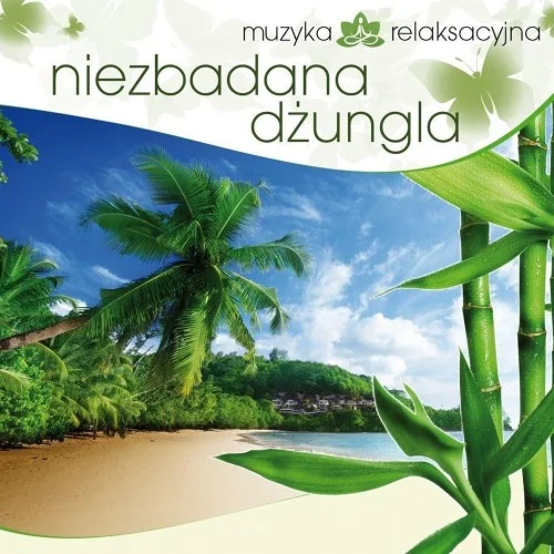 Wysoka jakość MUZYKA RELAKSACYJNA. NIEZBADANA DŹUNGLA CD