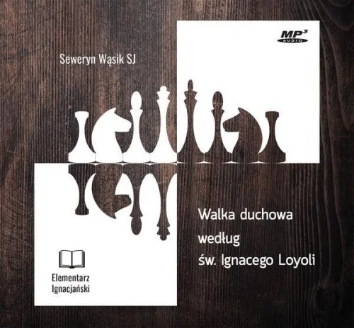 WALKA DUCHOWA WEDŁUG śW. IGNACEGO LOYOLI Ostatnie sztuki