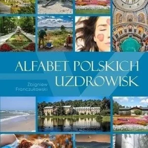 ALFABET POLSKICH UZDROWISK, ZBIGNIEW FRANCZUKOWSKI Sprawdź teraz