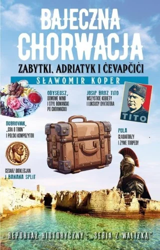 Oferta limitowana BAJECZNA CHORWACJA. ZABYTKI, ADRIATYK I CEVAPCICI