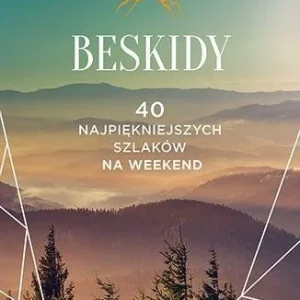 BESKIDY. 40 NAJPIĘKNIEJSZYCH SZLAKW NA WEEKEND Rabat