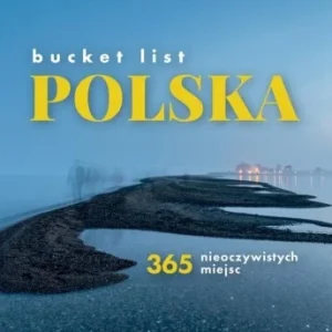 Zamów teraz BUCKET LIST POLSKA. 365 NIEOCZYWISTYCH MIEJSC