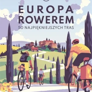 EUROPA ROWEREM. 50 NAJPIĘKNIEJSZYCH TRAS Ekspresowa dostawa