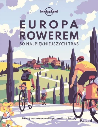 EUROPA ROWEREM. 50 NAJPIĘKNIEJSZYCH TRAS Ekspresowa dostawa
